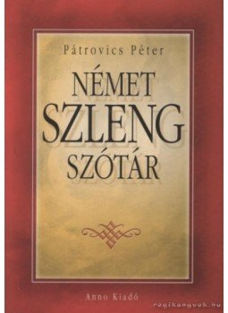 Pátrovics Péter - Német szlengszótár Pátrovics Péter - Német szlengszótár, null 2004 antikvár könyv