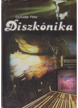 Cs. Kádár Péter - Diszkónika Cs. Kádár Péter - Diszkónika, Budapest 1984 antikvár könyv