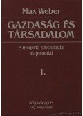 Weber, Max - Gazdaság és társadalom 1. és 1/2. - A megértő szociológia alapvonalai