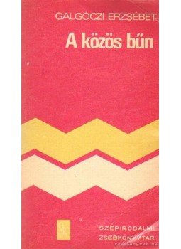 Galgóczi Erzsébet - A közös bűn Galgóczi Erzsébet - A közös bűn, Budapest 1977 antikvár könyv