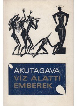 Akutagava - Víz alatti emberek Akutagava - Víz alatti emberek, Budapest 1975 antikvár könyv