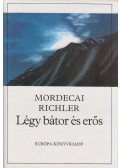 Richler, Mordecai - Légy bátor és erős
