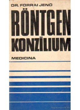 Forrai Jenő - Röntgen konzílium Forrai Jenő - Röntgen konzílium, Budapest 1972 antikvár könyv
