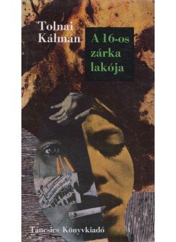 Tolnai Kálmán - A 16-os zárka lakója Tolnai Kálmán - A 16-os zárka lakója, Budapest 1972 antikvár könyv