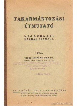 Vitéz Biró Gyula dr. - Takarmányozási útmutató Vitéz Biró Gyula dr. - Takarmányozási útmutató, Magyaróvár 1940 antikvár könyv