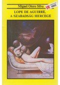 Silva, Miguel Otero - Lope de Aguirre, a szabadság hercege