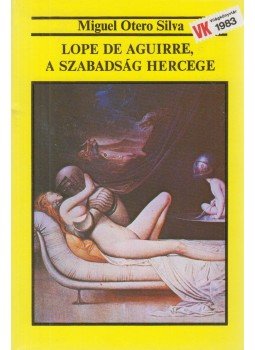 Silva, Miguel Otero - Lope de Aguirre, a szabadság hercege Silva, Miguel Otero - Lope de Aguirre, a szabadság hercege, Budapest 1983 antikvár könyv