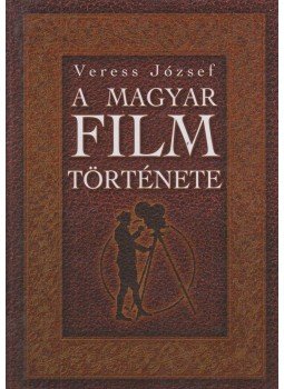 Veress József - A magyar film története Veress József - A magyar film története, Budapest 2006 antikvár könyv