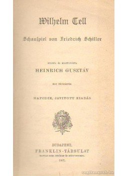 Heinrich Gusztáv - Wilhelm Tell Heinrich Gusztáv - Wilhelm Tell, Budapest 1907 antikvár könyv