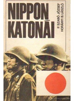 P. Szabó József, Horányi B. László - Nippon katonái P. Szabó József, Horányi B. László - Nippon katonái, Budapest 1985 antikvár könyv