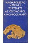 T. Dobosi Viola,Kovrig Ilona - Magyarország népeinek története az őskőkortól a honfoglalásig