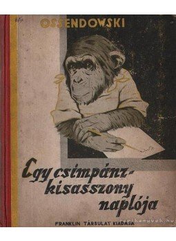 Ossendowski - Egy csimpánzkisasszony naplója Ossendowski - Egy csimpánzkisasszony naplója, Budapest 0 antikvár könyv