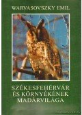 Warvasovszky Emil - Székesfehérvár és környékének madárvilága