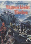 Alexandra David-Neel - Mágusok között Tibetben