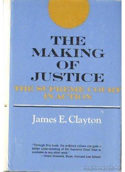 Clayton, James E. - The Making of Justice / Az igazságosság értelmezése Clayton, James E. - The Making of Justice / Az igazságosság értelmezése, New York 1964 antikvár könyv
