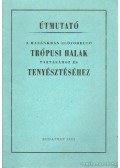 Terszász Kálmán- Veres Géza - Útmutató a hazánkban előforduló trópusi halak tartásához és tenyésztéséhez