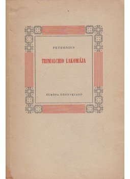 Petronius - Trimalchio lakomája Petronius - Trimalchio lakomája, Budapest 1958 antikvár könyv