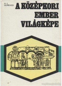Gurevics, A. J. - A középkori ember világképe Gurevics, A. J. - A középkori ember világképe, Budapest 1974 antikvár könyv
