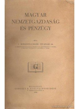 Surányi-Unger Tivadar - Magyar nemzetgazdaság és pénzügy Surányi-Unger Tivadar - Magyar nemzetgazdaság és pénzügy, Budapest 1936 antikvár könyv