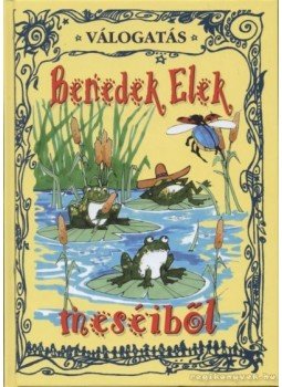 Benedek Elek - Válogatás Benedek Elek meséiből Benedek Elek - Válogatás Benedek Elek meséiből, Gyöngyös 2006 antikvár könyv