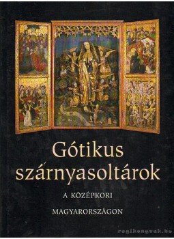 Török Gyöngyi - Gótikus szárnyasoltárok a középkori Magyarországon Török Gyöngyi - Gótikus szárnyasoltárok a középkori Magyarországon, Budapest 2005 antikvár könyv