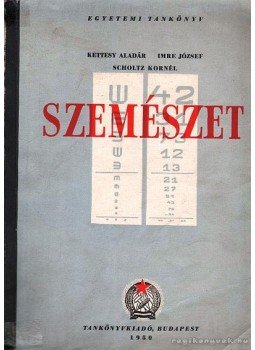Imre József, Kettesy Aladár, Scholtz Kornél - Szemészet Imre József, Kettesy Aladár, Scholtz Kornél - Szemészet, Budapest 1950 antikvár könyv
