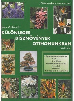Rácz Zoltánné - Különleges dísznövények otthonunkban Rácz Zoltánné - Különleges dísznövények otthonunkban, Nyíregyháza 0 antikvár könyv