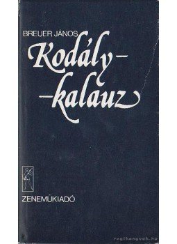 Breuer János - Kodály-kalauz Breuer János - Kodály-kalauz, Budapest 1982 antikvár könyv