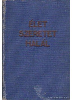 Holló József - Élet szeretet halál Holló József - Élet szeretet halál, Budapest 0 antikvár könyv
