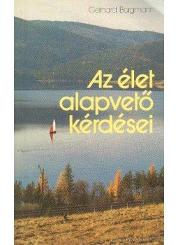 Bergmann, Gerhard - Az élet alapvető kérdései Bergmann, Gerhard - Az élet alapvető kérdései, Budapest 0 antikvár könyv