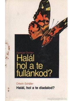 Schafer, Ortwin, Gerder, Samuel - Halál, hol a te fullánkod - Halál, hol a te diadalod? Schafer, Ortwin, Gerder, Samuel - Halál, hol a te fullánkod - Halál, hol a te diadalod?, 0 antikvár könyv