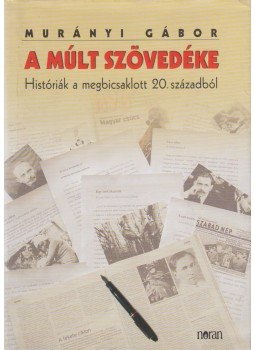 Murányi Gábor - A múlt szövedéke Murányi Gábor - A múlt szövedéke, Budapest 2004 antikvár könyv
