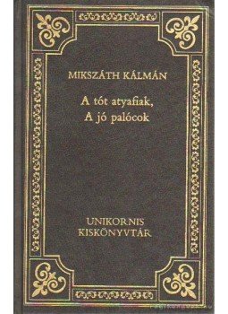 Mikszáth Kálmán - A tót atyafiak / A jó palócok Mikszáth Kálmán - A tót atyafiak / A jó palócok, Budapest 1993 antikvár könyv