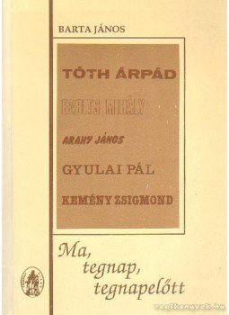 Barta János - Ma, tegnap, tegnapelőtt Barta János - Ma, tegnap, tegnapelőtt, Debrecen 1990 antikvár könyv