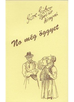 Göre Gábor - No még öggyet (reprint) Göre Gábor - No még öggyet (reprint), Budapest 0 antikvár könyv