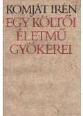 Komját Irén - Egy költői életmű gyökerei
