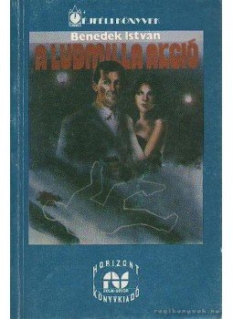 Benedek István - A Ludmilla akció Benedek István - A Ludmilla akció, 1989 antikvár könyv