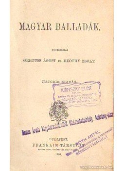 Greguss Ágost, Beöthy Zsolt - Magyar Balladák Greguss Ágost, Beöthy Zsolt - Magyar Balladák, Budapest 1909 antikvár könyv