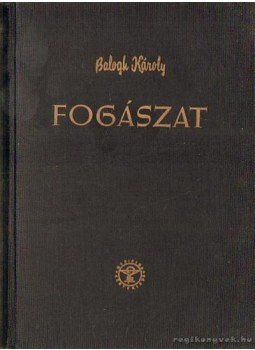 Balogh Károly - Fogászat Balogh Károly - Fogászat, Budapest 1958 antikvár könyv