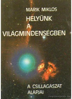 Marik Miklós - Helyünk a világmindenségben Marik Miklós - Helyünk a világmindenségben, Budapest 1989 antikvár könyv