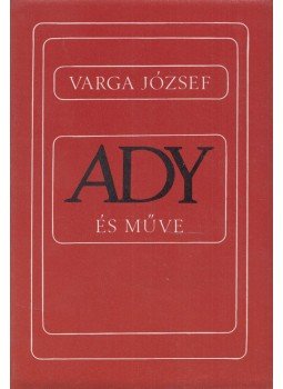 Varga József - Ady és műve Varga József - Ady és műve, Budapest 1982 antikvár könyv