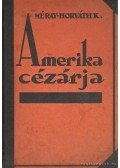 Méray Horváth K. - Amerika cézárja