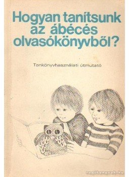 Meixner Ildikó, Romankovics András, Romankovicsné Tóth Júlia - Hogyan tanítsunk az ábécés olvasókönyvből? Meixner Ildikó, Romankovics András, Romankovicsné Tóth Júlia - Hogyan tanítsunk az ábécés olvasókönyvből?, Budapest 1980 antikvár könyv