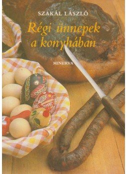 Szakál László - Régi ünnepek a konyhában Szakál László - Régi ünnepek a konyhában, Budapest 1985 antikvár könyv