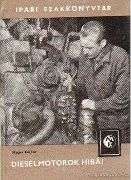 Stéger Ferenc - Dieselmotorok hibái Stéger Ferenc - Dieselmotorok hibái, Budapest 1968 antikvár könyv