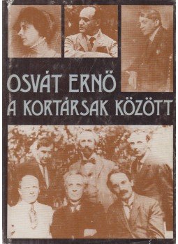 Osvát Ernő - Osvát Ernő a kortársak között Osvát Ernő - Osvát Ernő a kortársak között, Budapest 1985 antikvár könyv
