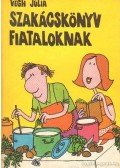 Végh Júlia - Szakácskönyv fiataloknak