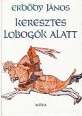 Erdődy János - Keresztes lobogók alatt