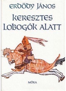 Erdődy János - Keresztes lobogók alatt, Budapest 1986 antikvár könyv