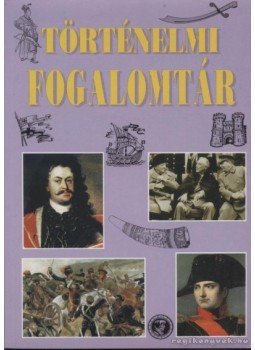 Gerencsér Ferenc - Történelmi fogalomtár Gerencsér Ferenc - Történelmi fogalomtár, Budapest 1997 antikvár könyv